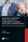 Machine Learning Applications in Subsurface Energy Resource Management: State of the Art and Future Prognosis Cover Image