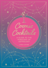 Cosmic Cocktails: A guide to the mixology of astrology By Lydia Levine Cover Image