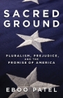 Sacred Ground: Pluralism, Prejudice, and the Promise of America By Eboo Patel Cover Image