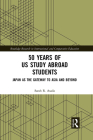 50 Years of Us Study Abroad Students: Japan as the Gateway to Asia and Beyond (Routledge Research in International and Comparative Educatio) By Sarah R. Asada Cover Image