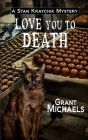 Love You To Death (Stan Kraychik Mystery #2) By Grant Michaels, Frank W. Butterfield Cover Image