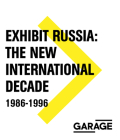 Exhibit Russia: The New International Decade 1986-1996 By Kate Fowle (Editor), Ruth Addison (Editor), Daria Zhukova (Preface by) Cover Image