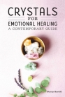 Crystals for Emotional Healing: A Contemporary Guide By Stacey Harrell Cover Image