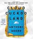 Cloud Cuckoo Land: A Novel By Anthony Doerr, Marin Ireland (Read by), Simon Jones (Read by) Cover Image