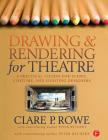 Drawing and Rendering for Theatre: A Practical Course for Scenic, Costume, and Lighting Designers By Clare Rowe Cover Image