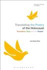 Translating the Poetry of the Holocaust: Translation, Style and the Reader (Bloomsbury Advances in Translation) Cover Image