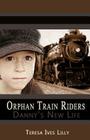 Orphan Train Riders Danny's New Life By Teresa Ives Lilly Cover Image