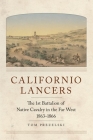 Californio Lancers: The 1st Battalion of Native Cavalry in the Far West, 1863-1866 By Tom Prezelski Cover Image
