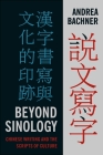 Beyond Sinology: Chinese Writing and the Scripts of Culture (Global Chinese Culture) By Andrea Bachner Cover Image