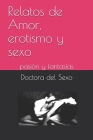 Relatos de Amor, erotismo y sexo: pasión y fantasías By Doctora del Sexo Cover Image