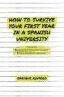 How to Survive Your First Year in a Spanish University: Manual de Instrucciones Para Universitarios Primerizos By Enrique Romero Cover Image