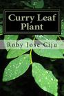 Curry Leaf Plant: Growing Practices and Nutritional Information By Roby Jose Ciju Cover Image