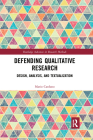Defending Qualitative Research: Design, Analysis, and Textualization (Routledge Advances in Research Methods) By Mario Cardano Cover Image