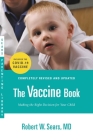 The Vaccine Book: Making the Right Decision for Your Child By Robert W. Sears, MD Cover Image
