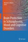 Brain Protection in Schizophrenia, Mood and Cognitive Disorders By Michael S. Ritsner (Editor) Cover Image