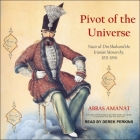 Pivot of the Universe Lib/E: Nasir Al-Din Shah and the Iranian Monarchy, 1831-1896 By Abbas Amanat, Derek Perkins (Read by) Cover Image