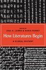 How Literatures Begin: A Global History By Joel B. Lande (Editor), Denis Feeney (Editor) Cover Image