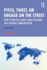 Pitch, Tweet, or Engage on the Street: How to Practice Global Public Relations and Strategic Communication By Kara Alaimo Cover Image