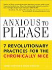 Anxious to Please: 7 Revolutionary Practices for the Chronically Nice By Craig English, James Rapson Cover Image