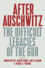 After Auschwitz: The Difficult Legacies of the Gdr By Enrico Heitzer (Editor), Anetta Kahane (Editor), Martin Jander (Editor) Cover Image