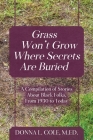 Grass Won't Grow Where Secrets Are Buried: A Compilation of Stories About Black Folks, From 1930 to Today By M. Ed Donna L. Cole Cover Image