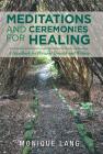 Meditations and Ceremonies for Healing: A Handbook for Personal Growth and Wellness Cover Image