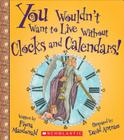 You Wouldn't Want to Live Without Clocks and Calendars! (You Wouldn't Want to Live Without…) (You Wouldn't Want to Live Without...) By Fiona Macdonald, David Antram (Illustrator) Cover Image