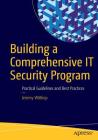 Building a Comprehensive It Security Program: Practical Guidelines and Best Practices By Jeremy Wittkop Cover Image
