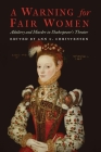 A Warning for Fair Women: Adultery and Murder in Shakespeare's Theater (Early Modern Cultural Studies) By Ann C. Christensen (Editor) Cover Image