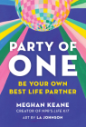 Party of One: Be Your Own Best Life Partner By Meghan Keane, LA Johnson (Illustrator) Cover Image