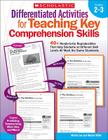 Differentiated Activities for Teaching Key Comprehension Skills: Grades 2–3 : 40+ Ready-to-Go Reproducibles That Help Students at Different Skill Levels All Meet the Same Standards By Martin Lee, Marcia Miller, Martin Lee Cover Image