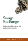 Savage Exchange: Han Imperialism, Chinese Literary Style, and the Economic Imagination (Harvard-Yenching Institute Monograph #94) Cover Image