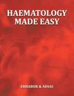 Haematology Made Easy By Dr Erhabor, Dr Adias Cover Image