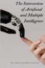 The Intersection of Artificial and Multiple Intelligence By Devang Kaushik Thakar Cover Image