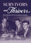 Survivors and Thrivers: Male Homosexual Lives in Postwar Australia By David Gould Cover Image