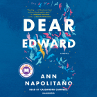 Dear Edward: A Novel By Ann Napolitano, Cassandra Campbell (Read by) Cover Image