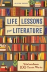 Life Lessons from Literature: Wisdom from 100 Classic Works By Joseph Piercy Cover Image