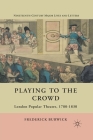 Playing to the Crowd: London Popular Theatre, 1780-1830 (Nineteenth-Century Major Lives and Letters) By F. Burwick Cover Image