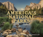 America's National Parks: A Journey Through Beauty and Diversity of Our Wilderness Places By Publications International Ltd Cover Image