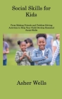 Social Skills for Kids: From Making Friends and Problem-Solving Activities to Help Your Child Develop Essential Social Skills By Asher Wells Cover Image