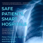 Safe Patients, Smart Hospitals: How One Doctor's Checklist Can Help Us Change Health Care from the Inside Out Cover Image