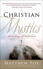 Christian Mystics: 365 Readings and Meditations By Matthew Fox Cover Image