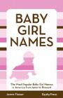 Baby Girl Names: The Most Popular Baby Girl Names in America from 1900 to Present By Jennie Flexser Cover Image