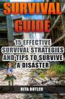 Survival Guide: 15 Effective Survival Strategies and Tips to Survive a Disaster By Rita Butler Cover Image