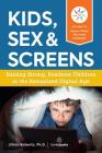 Kids, Sex & Screens: Raising Strong, Resilient Children in the Sexualized Digital Age By Jillian Roberts Cover Image