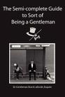 The Semi-Complete Guide to Sort of Being a Gentleman By Esquire Gentleman Brock Laborde Cover Image