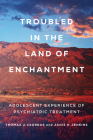 Troubled in the Land of Enchantment: Adolescent Experience of Psychiatric Treatment Cover Image