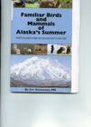 Familiar Birds and Mammals of Alaska's Summer: What's in Alaska, Where They Are, and How to Find Them Cover Image