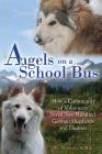 Angels on a School Bus: How a Community of Volunteers Saved Two Hundred German Shepherds and Huskies By Roberta K. Ray Cover Image