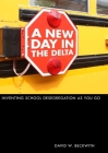 A New Day in the Delta: Inventing School Desegregation As You Go By David W. Beckwith Cover Image